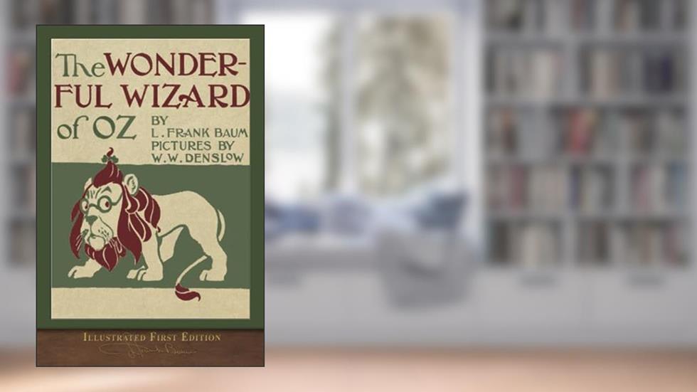 The Wonderful Wizard of Oz (Illustrated First Edition): 100th Anniversary OZ Collection, written by L. Frank Baum