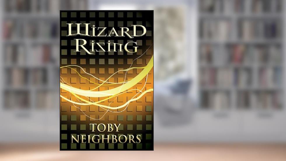 Wizard Rising (The Five Kingdoms Book 1), written by Toby Neighbors