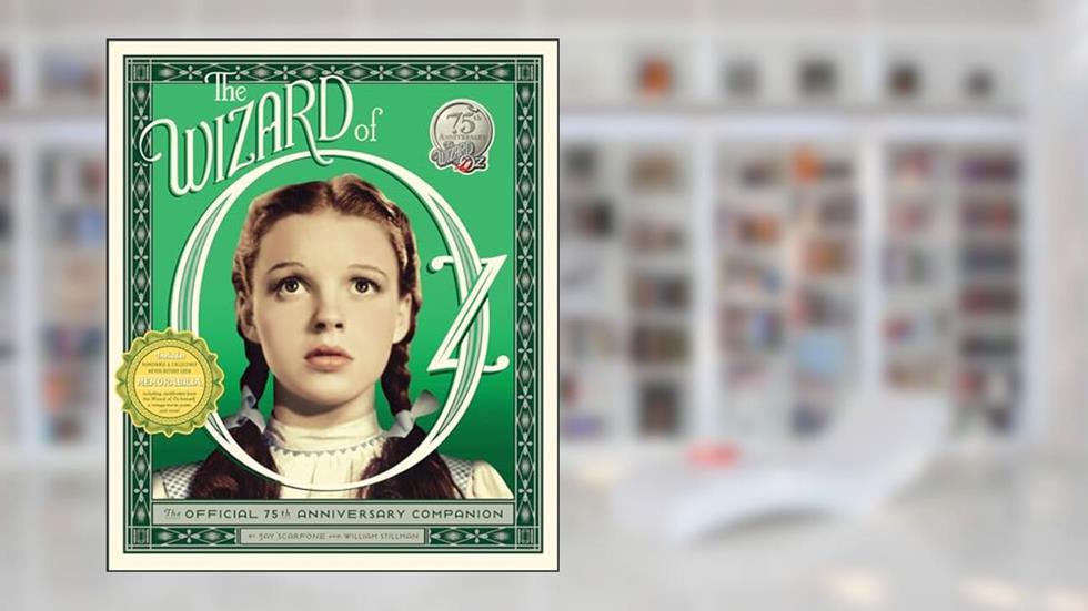 The Wizard of Oz: The Official 75th Anniversary Companion, written by Jay Scarfone; William Stillman
