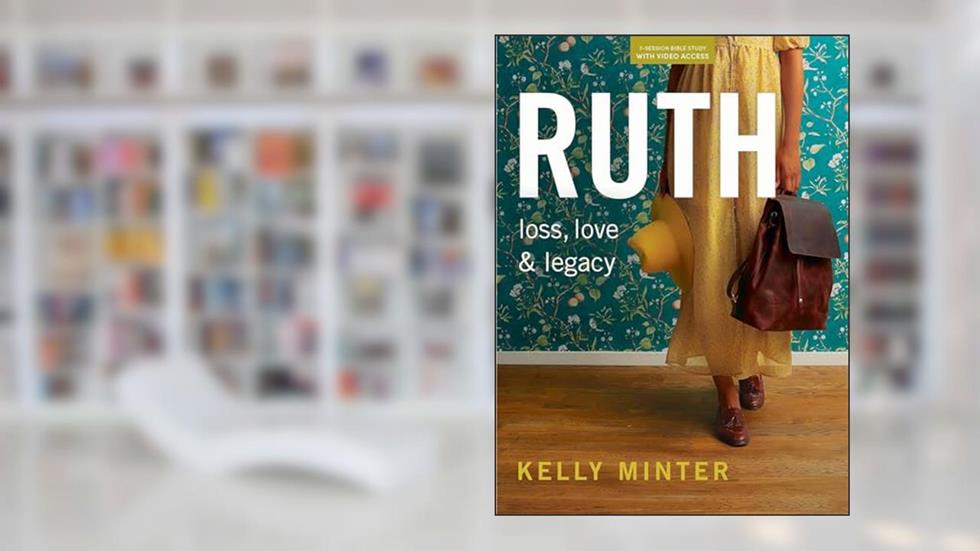 Ruth: Loss, Love & Legacy - Bible Study Book (Revised & Expanded) with Video Access, written by Kelly Minter