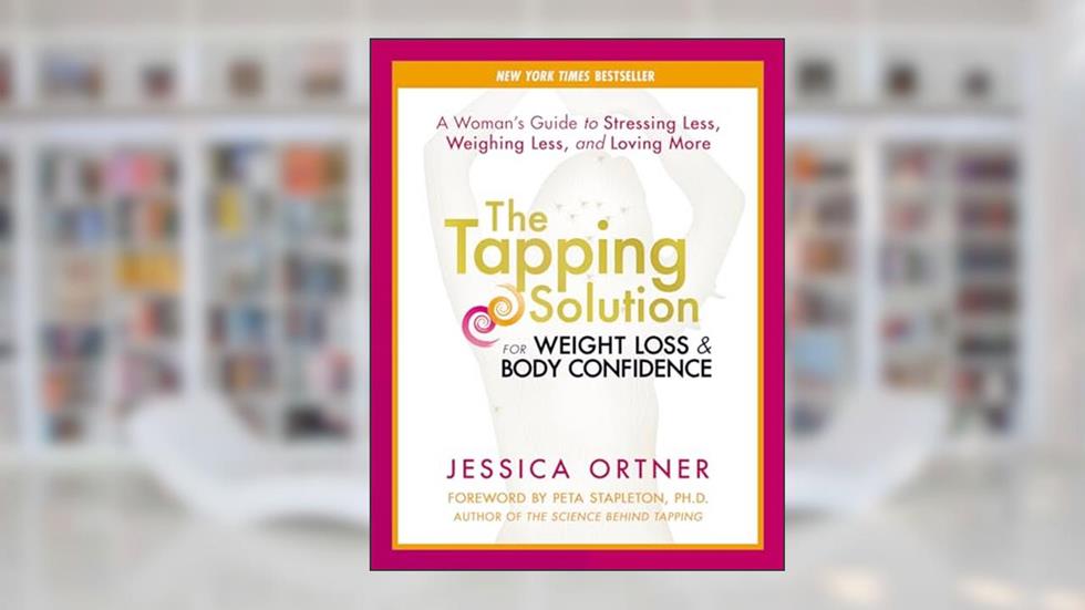 The Tapping Solution for Weight Loss & Body Confidence: A Woman's Guide to Stressing Less, Weighing Less, and Loving More, written by Jessica Ortner