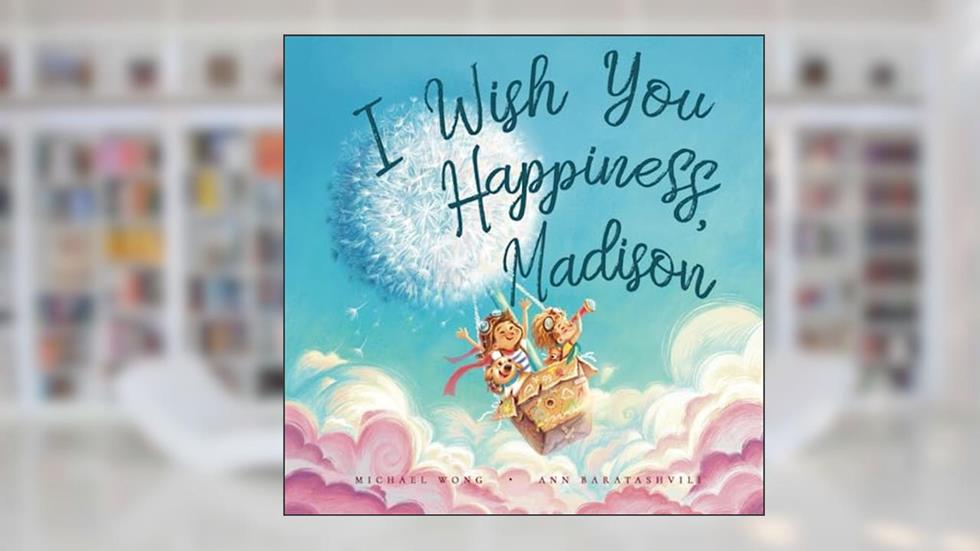 I Wish You Happiness, Madison (The Unconditional Love for Madison Series), written by Michael Wong