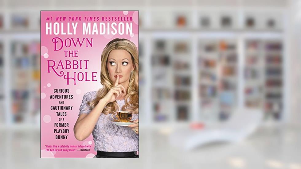 Down the Rabbit Hole: Curious Adventures and Cautionary Tales of a Former Playboy Bunny, written by Holly Madison