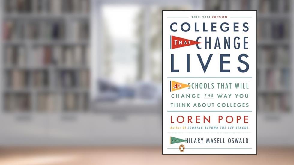 Colleges That Change Lives: 40 Schools That Will Change the Way You Think About Colleges, written by Loren Pope