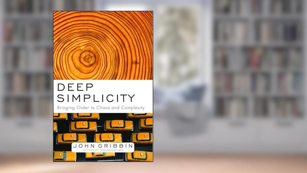 Deep Simplicity: Bringing Order to Chaos and Complexity, written by John Gribbin