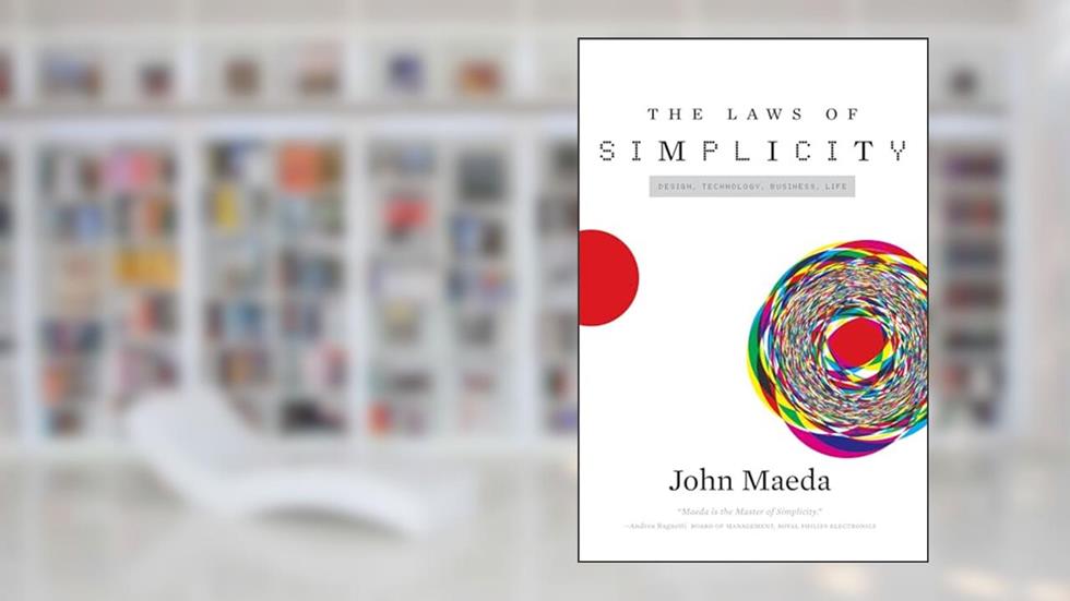 The Laws of Simplicity (Simplicity: Design, Technology, Business, Life), written by John Maeda