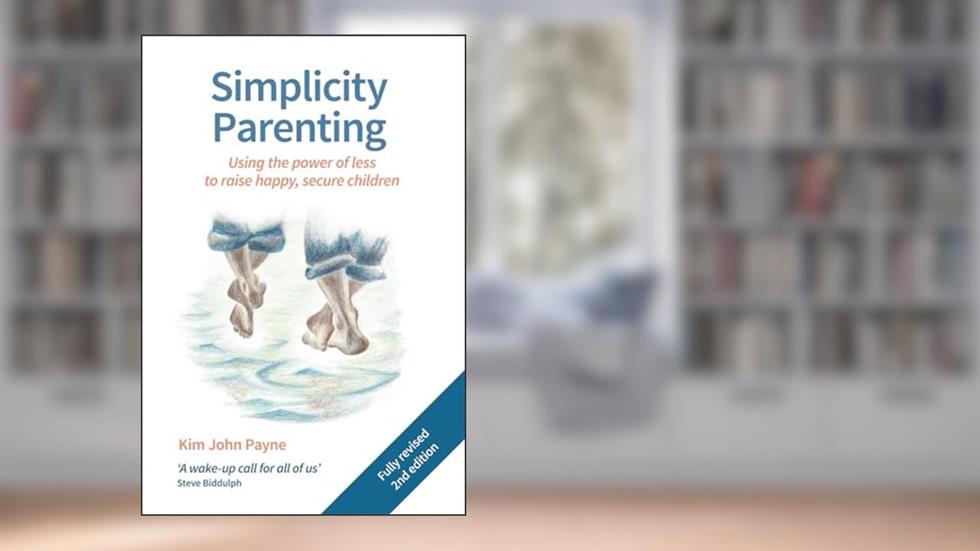 Simplicity Parenting: Using the Power of Less to Raise Happy, Secure Children (Hawthorn Press Early Years), written by Kim John Payne M.Ed.