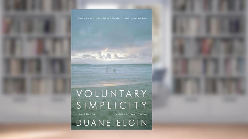 Voluntary Simplicity Second: Toward a Way of Life That Is Outwardly Simple, Inwardly Rich, written by Duane Elgin