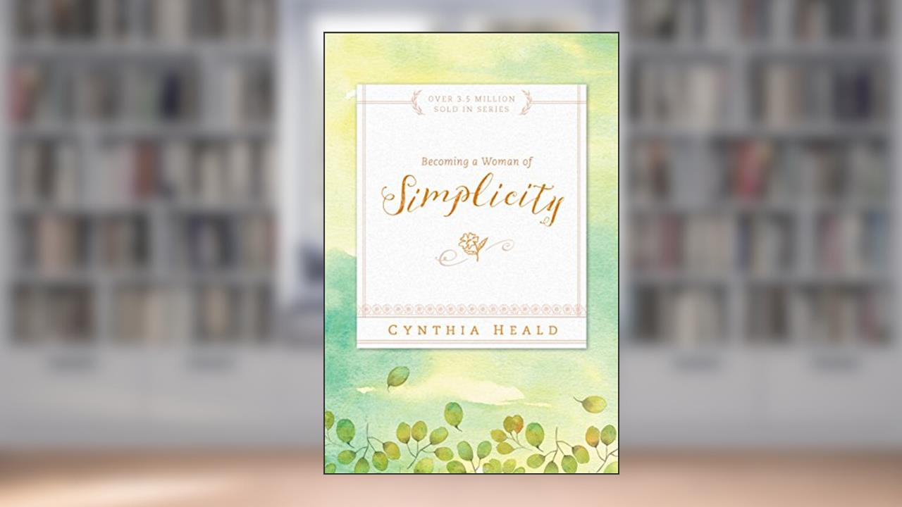 Cover from Becoming a Woman of Simplicity, written by Cynthia Heald
