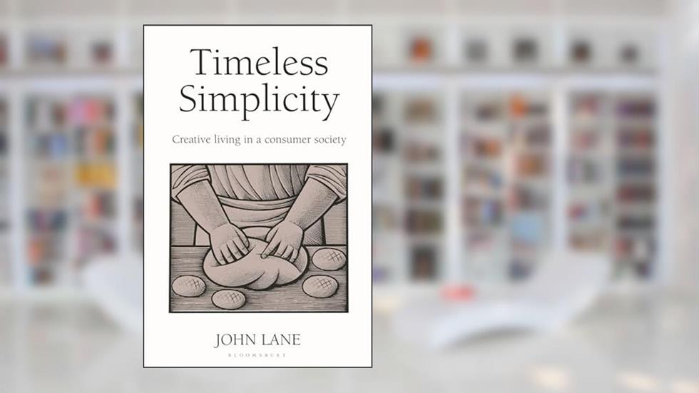 Timeless Simplicity: Creative Living in a Consumer Society, written by John Lane