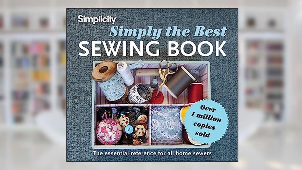 Simplicity Simply the Best Sewing Book: The Essential Reference for All Home Sewers, written by Simplicity