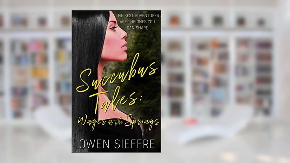 Succubus Tales: Wager at the Springs (Monster Tails), written by Owen Sieffre