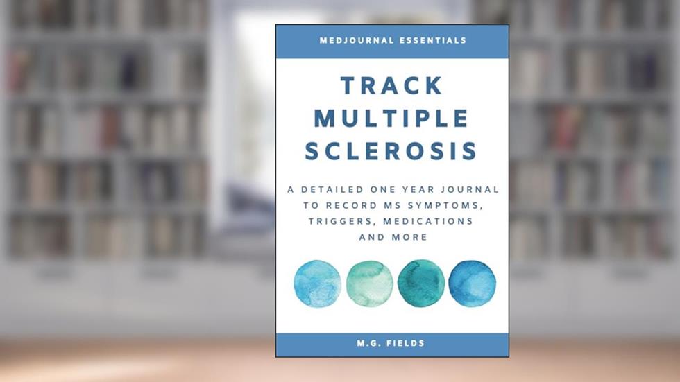 Track Multiple Sclerosis: A Detailed One Year Journal to Record MS Symptoms, Triggers, Medications and More., written by M.G. Fields