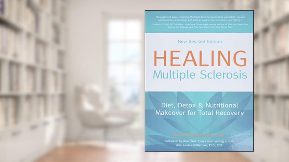 Healing Multiple Sclerosis: Diet, Detox & Nutritional Makeover for Total Recovery, New Revised Edition, written by Ann Boroch
