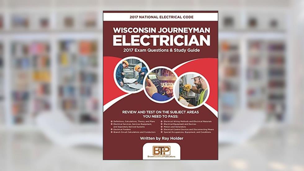 2017 Wisconsin Journeyman Electrician: 2017 National Electrical Code Exam Questions & Study Guide, written by Ray Holder