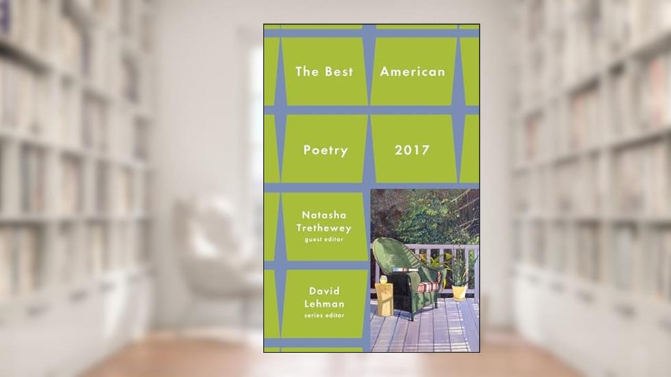 Best American Poetry 2017 (The Best American Poetry series), written by David Lehman; Natasha Trethewey