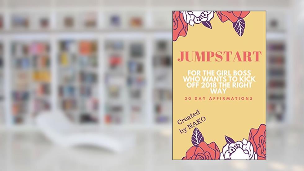 JUMPSTART: 30 DAY AFFIRMATIONS FOR GIRLBOSSES, written by NAKO