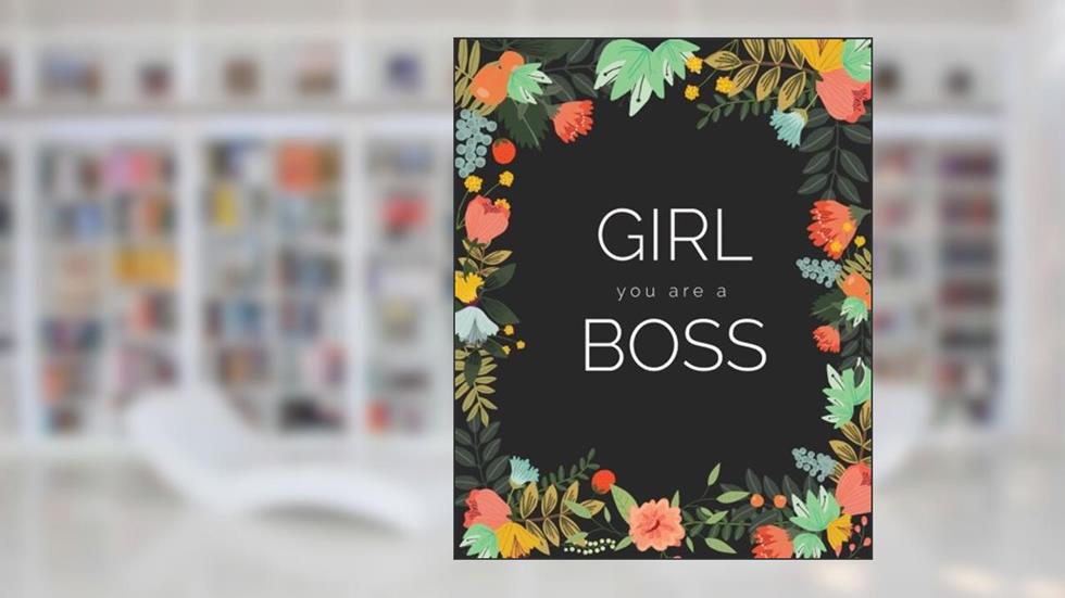 Girl You Are A Boss Journal: Floral Girlboss Notebook, written by Lettering Design Co.