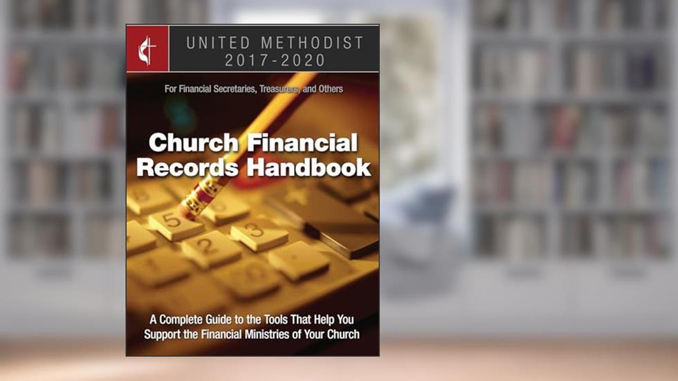 The United Methodist Church Financial Records Handbook 2017-2020: For Financial Secretaries, Treasurers, and Others, written by GCFA