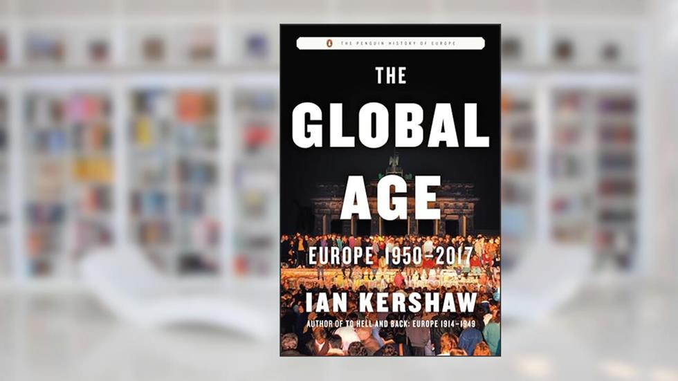 The Global Age: Europe 1950-2017 (The Penguin History of Europe), written by Ian Kershaw