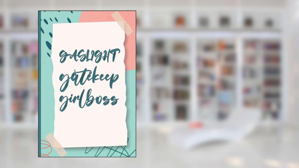 Gaslight Gatekeep Girlboss: Funny Lined journal Notepad for Women & Girls, Beautiful diary for taking notes and ideas, written by Hanan Feminist publishing
