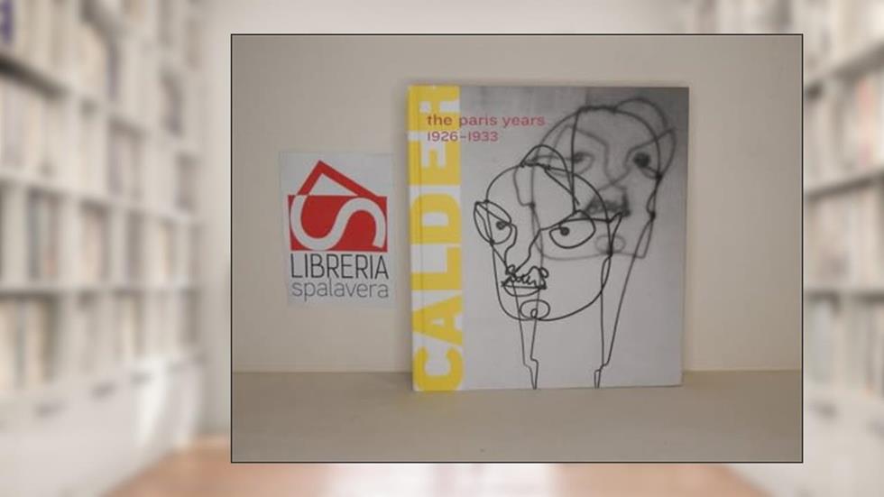 Alexander Calder: The Paris Years, 1926-1933, written by Joan Simon; Brigitte Leal