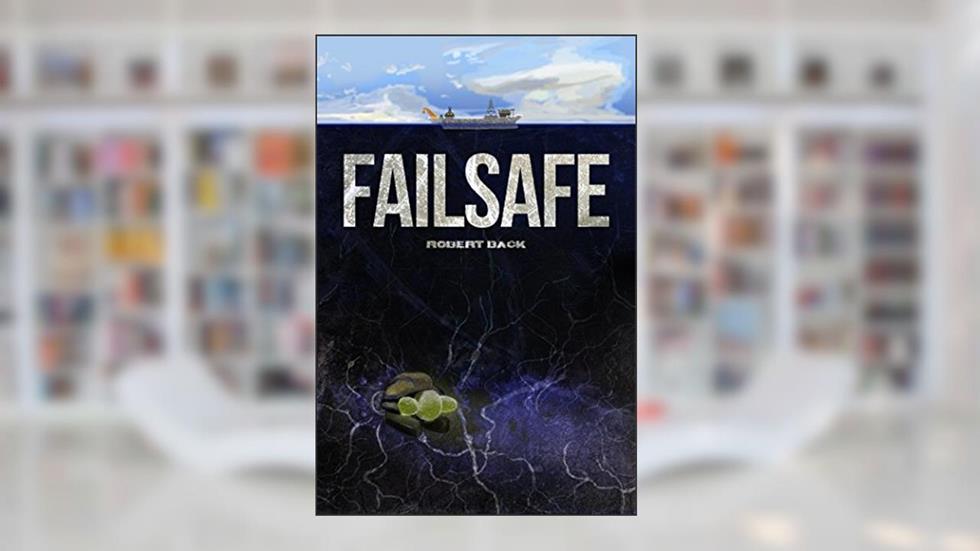 FAILSAFE: A Deep Sea Horror Novel, written by Robert Back