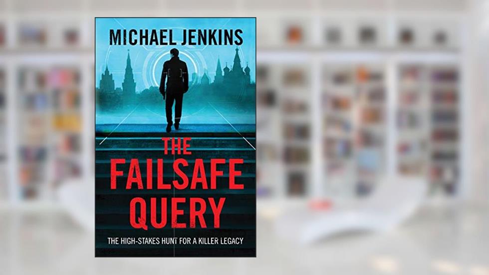 The Failsafe Query: The high risk search for a spy legacy (Failsafe Thrillers Book 1), written by Michael Jenkins