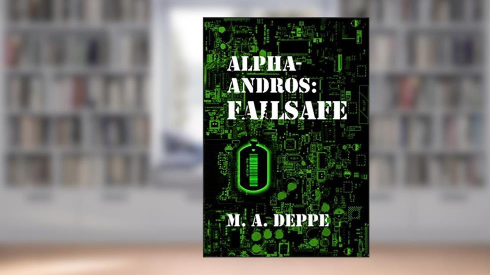 Alpha-Andros: Failsafe, written by M. A. Deppe