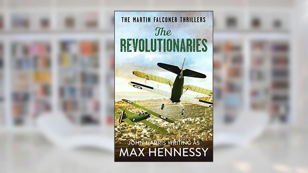 The Revolutionaries (The Martin Falconer Thrillers Book 5), written by Max Hennessy
