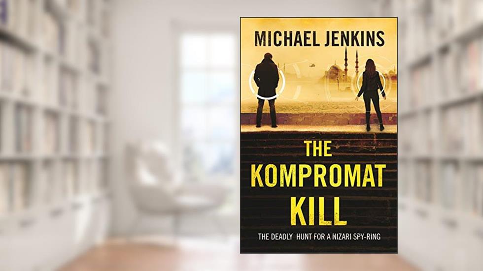 The Kompromat Kill: The Deadly Hunt for a Nizari Spy Ring (Failsafe Thrillers Book 2), written by Michael Jenkins