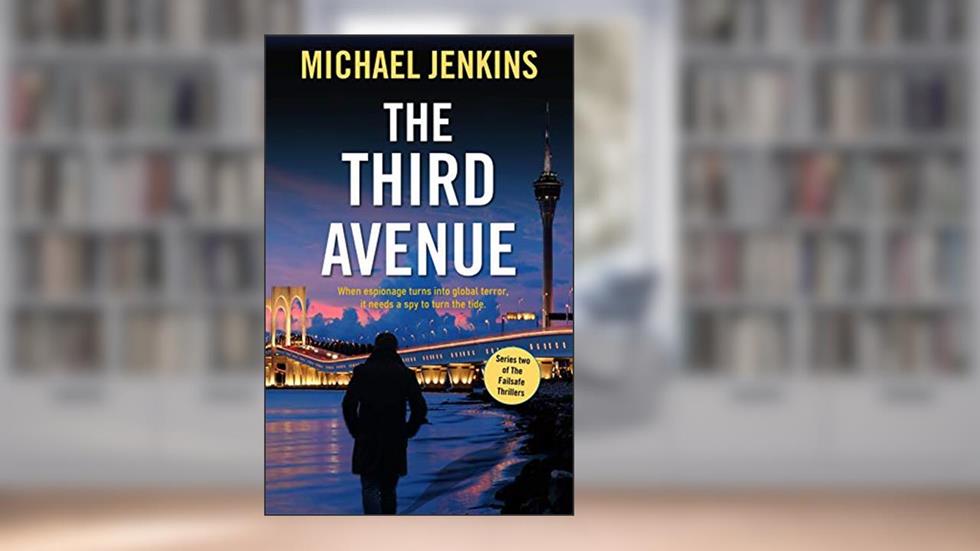 The Third Avenue: a pulsating spy thriller with a perilous mission (Failsafe Thrillers Book 4), written by Michael Jenkins