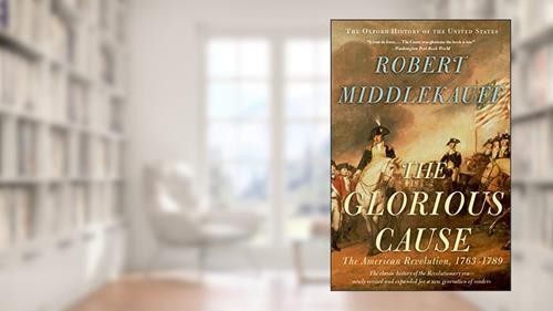 Cover from The Glorious Cause: The American Revolution, 1763-1789 (Oxford History of the United States Book 3), written by Robert Middlekauff