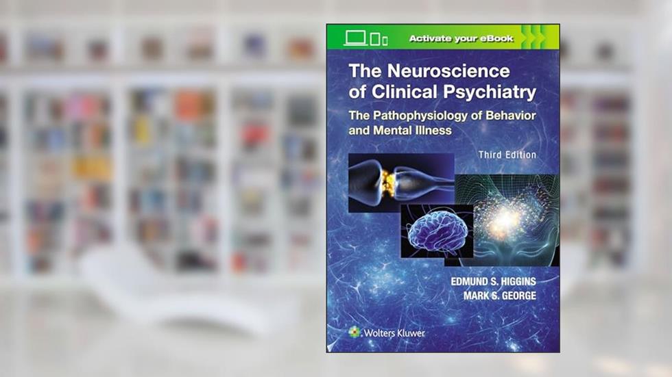The Neuroscience of Clinical Psychiatry, written by Edmund Higgins