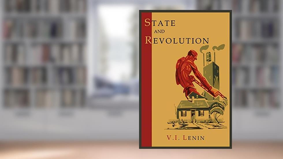 State and Revolution, written by Vladimir Ilich Lenin