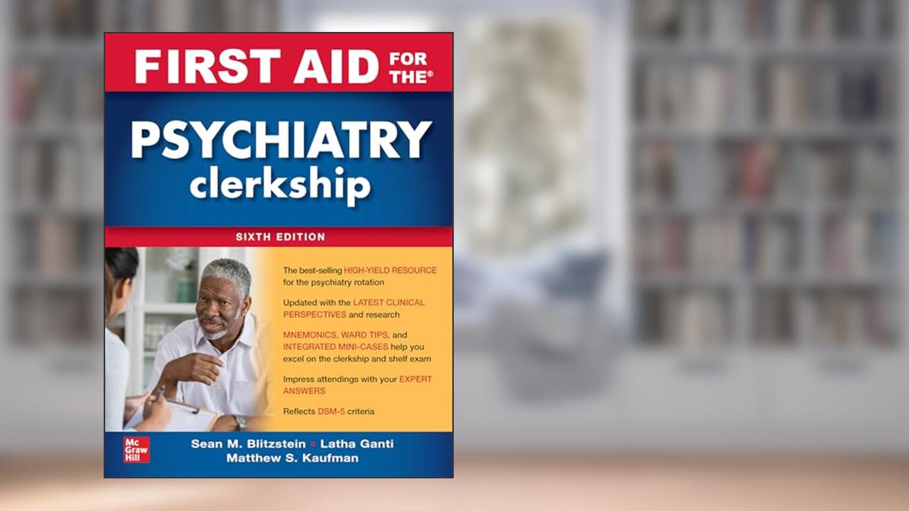 First Aid for the Psychiatry Clerkship, Sixth Edition, written by Latha Ganti; Matthew S. Kaufman; Sean M. Blitzstein