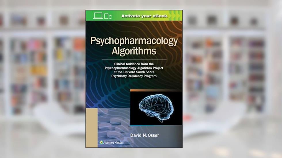 Psychopharmacology Algorithms: Clinical Guidance from the Psychopharmacology Algorithm Project at the Harvard South Shore Psychiatry Residency Program, written by David Osser