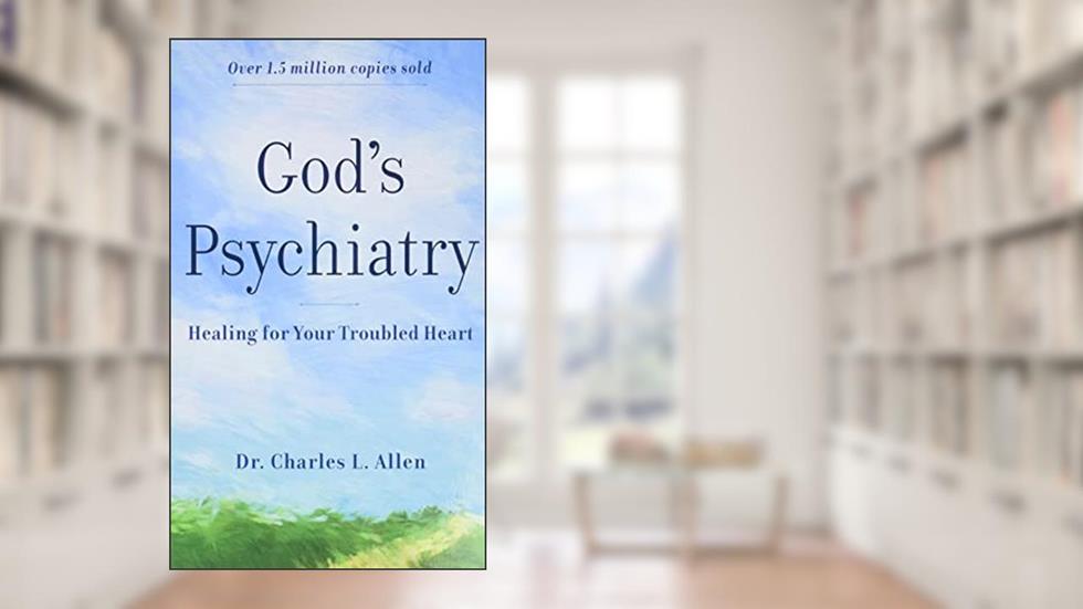God's Psychiatry: Healing for Your Troubled Heart, written by Charles L. Allen