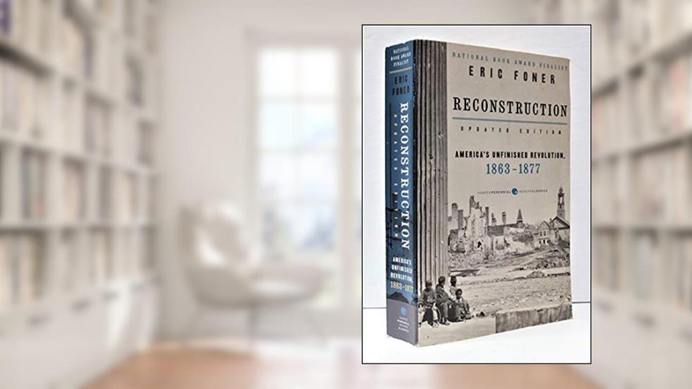 Reconstruction Updated Edition: America's Unfinished Revolution, 1863-1877 (Harper Perennial Modern Classics), written by Eric Foner