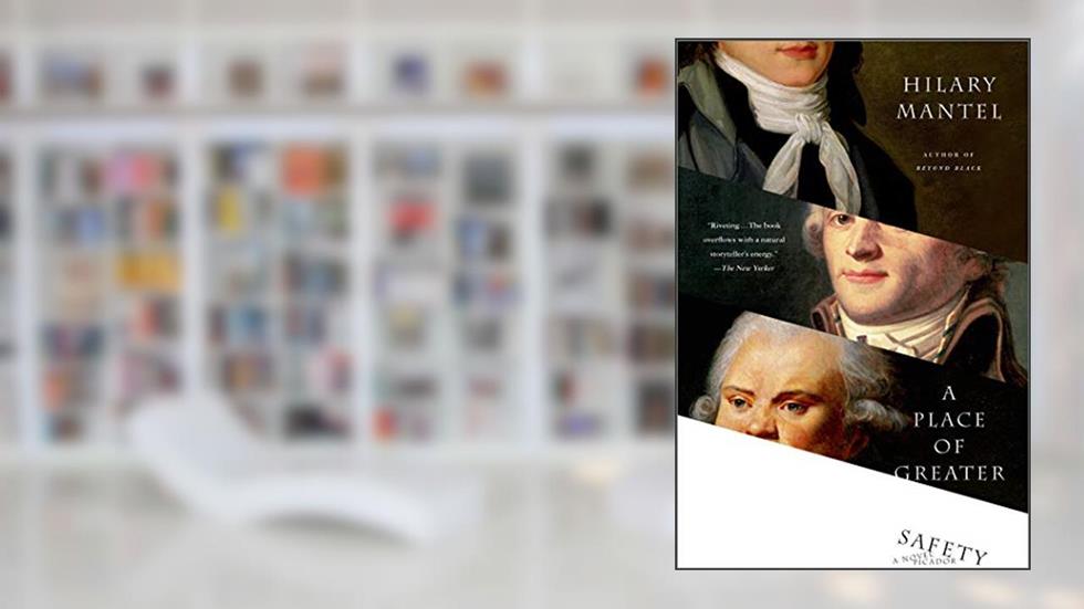 A Place of Greater Safety: A Novel, written by Hilary Mantel