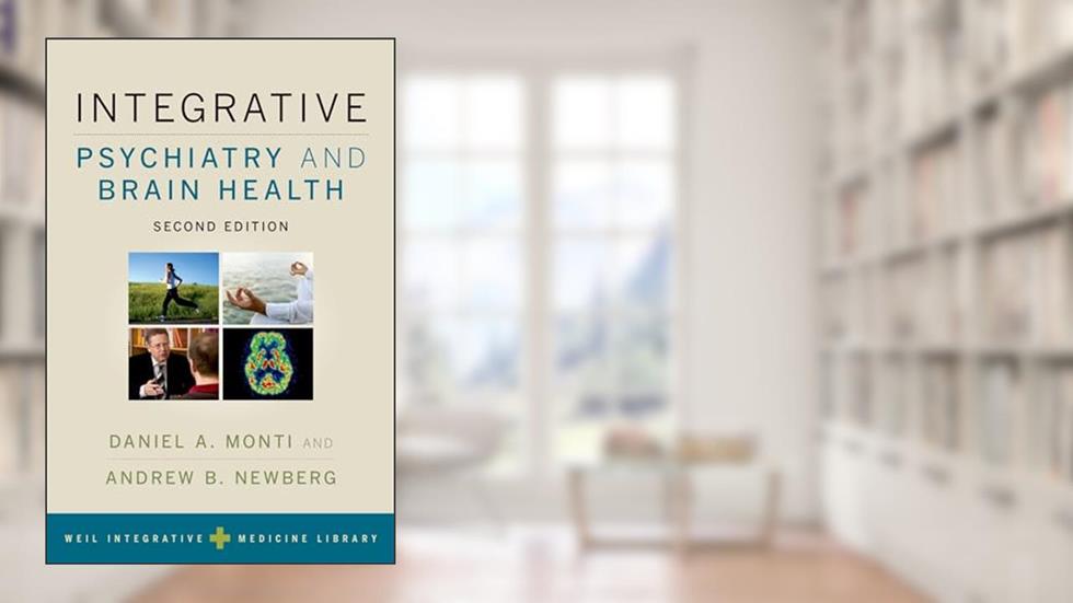 Integrative Psychiatry and Brain Health (Weil Integrative Medicine Library), written by Andrew Weil