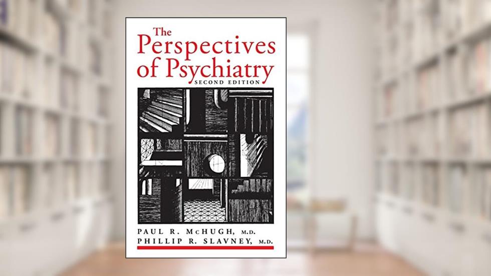 The Perspectives of Psychiatry, written by Paul R. McHugh MD; Phillip R. Slavney MD
