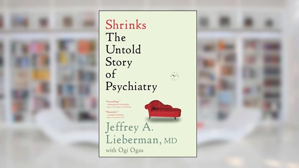Shrinks, written by Jeffrey A. Lieberman; Ogi Ogas