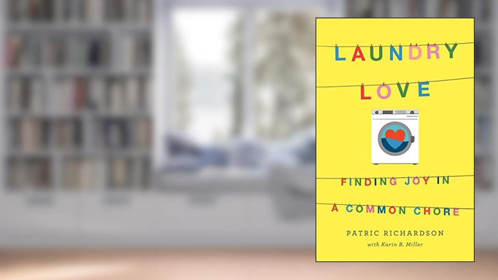Laundry Love: Finding Joy in a Common Chore, written by Patric Richardson; Karin B. Miller