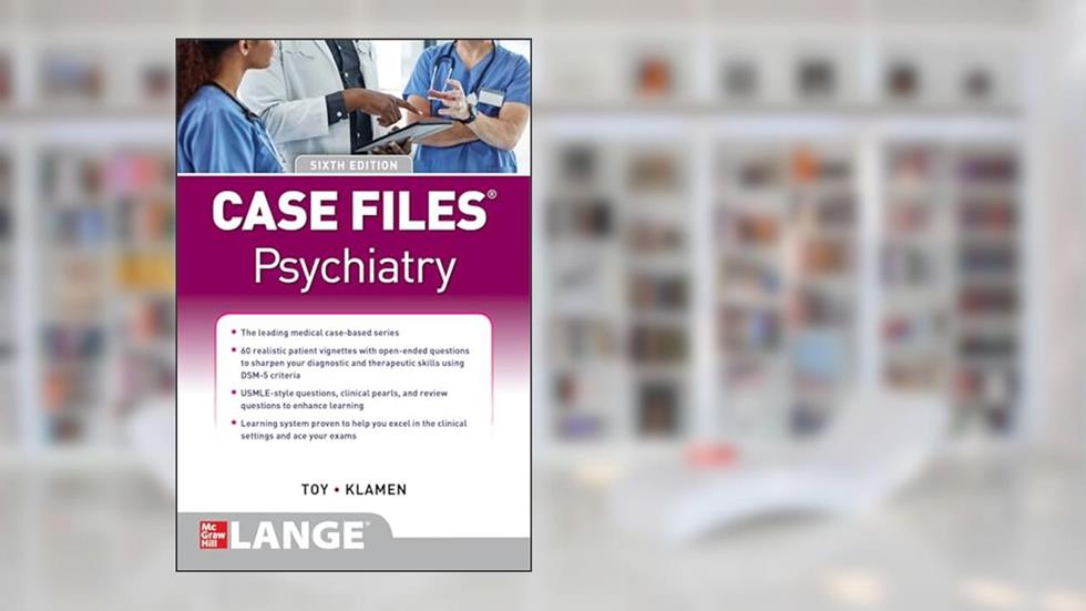 Case Files Psychiatry, Sixth Edition, written by Eugene C. Toy; Debra L. Klamen
