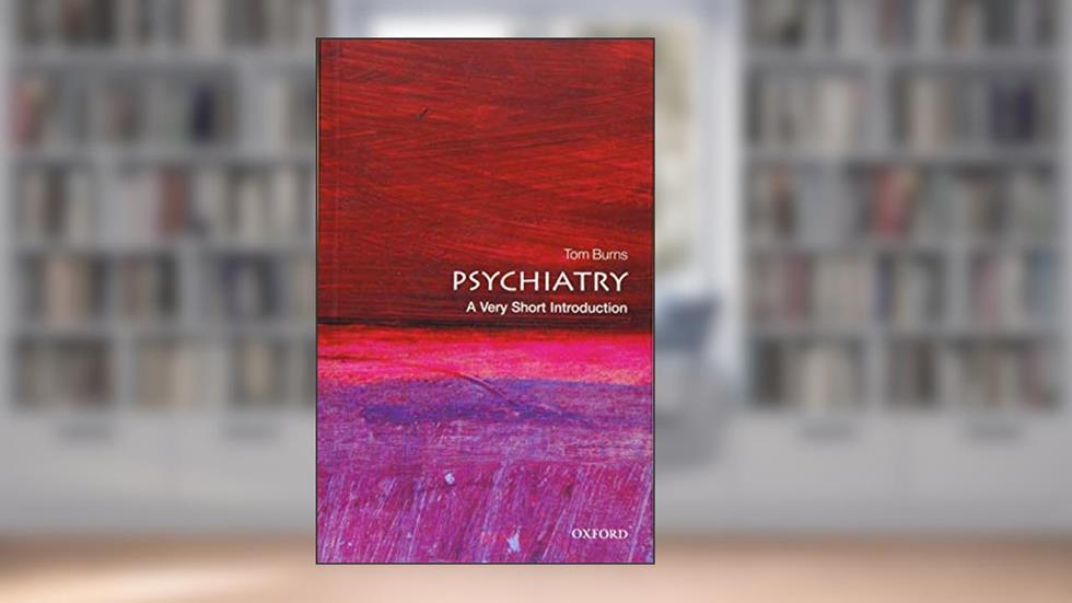 Psychiatry: A Very Short Introduction (Very Short Introductions), written by Tom Burns