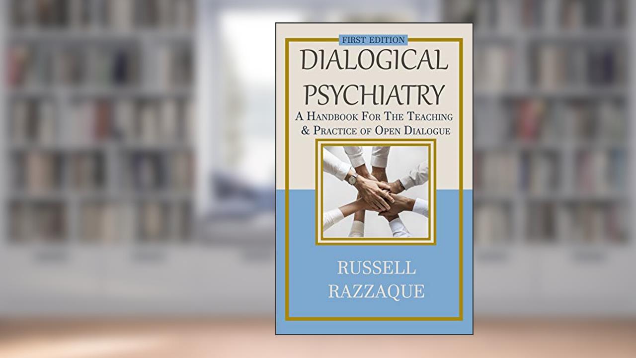 Dialogical Psychiatry: A Handbook For The Teaching And Practice Of Open Dialogue, written by Russell Razzaque
