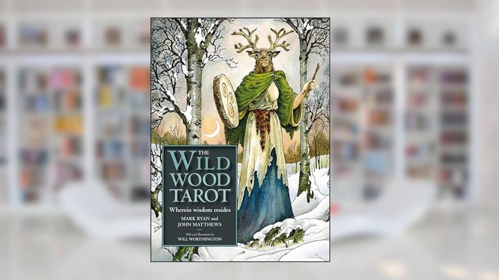 The Wild Wood Tarot: Wherein Widsom Resides, written by Mark Ryan; John Matthews
