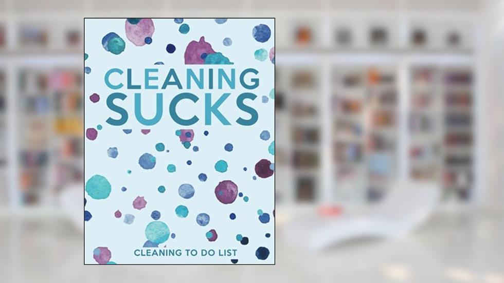 Cleaning Sucks Cleaning To Do List: Chore Planner - Room by Room Cleaning Checklist Book - 8.5 x 11 Inches - 120 Pages, written by POD Moxie