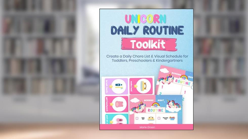 Unicorn Daily Routine Toolkit: Create a daily chore list and visual schedule for toddlers, preschoolers and kindergartners, written by Marie Green